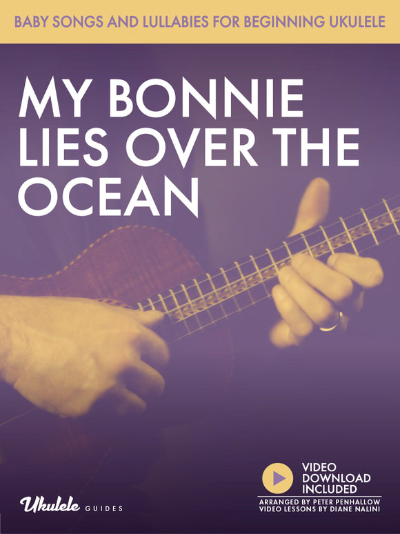 Baby Songs and Lullabies for Beginning Ukulele: My Bonnie Lies Over the Ocean