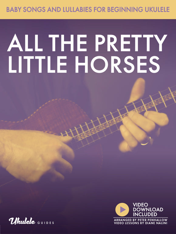 Baby Songs and Lullabies for Beginning Ukulele: All the Pretty Little Horses